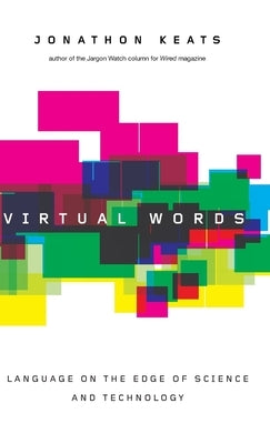 Virtual Words: Language on the Edge of Science and Technology by Keats, Jonathon