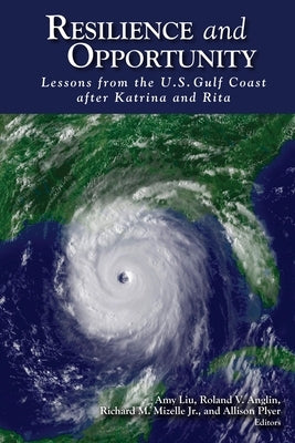 Resilience and Opportunity: Lessons from the U.S. Gulf Coast After Katrina and Rita by Liu, Amy