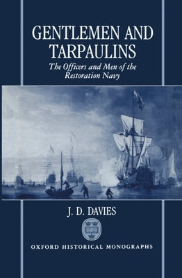 Gentlemen and Tarpaulins: The Officers and Men of the Restoration Navy by Davies, J. D.