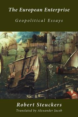 The European Enterprise: Geopolitical Essays by Steuckers, Robert