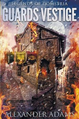 Legends of Domstria: Guards Vestige by Adams, Alexander