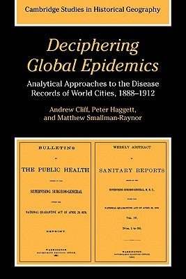 Deciphering Global Epidemics: Analytical Approaches to the Disease Records of World Cities, 1888-1912 by Cliff, Andrew