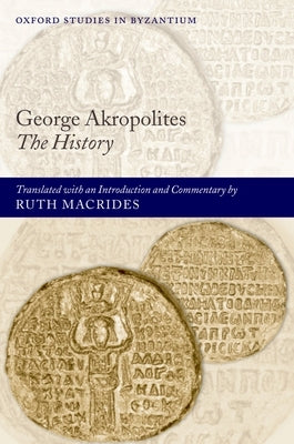 George Akropolites: The History by Macrides, Ruth