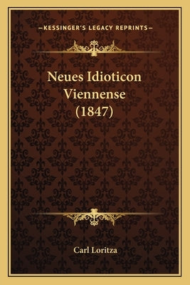 Neues Idioticon Viennense (1847) by Loritza, Carl