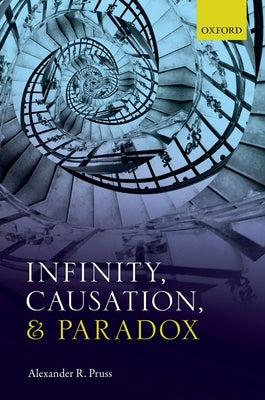Infinity, Causation, and Paradox by Pruss, Alexander R.