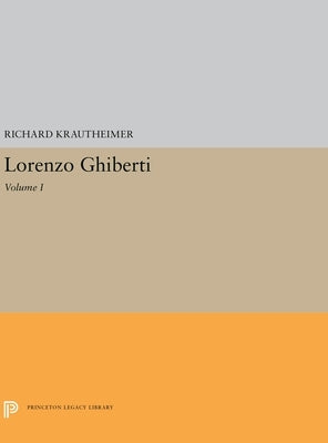 Lorenzo Ghiberti: Volume I by Krautheimer, Richard