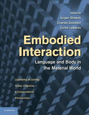 Embodied Interaction: Language and Body in the Material World by Streeck, Jürgen