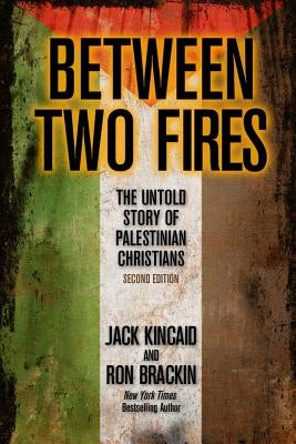 Between Two Fires: The Untold Story of Palestinian Christians by Brackin, Ron