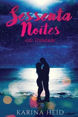 Sessenta Noites em Trindade by Heid, Karina