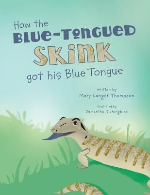 How the Blue-Tongued Skink got his Blue Tongue by Langer Thompson, Mary