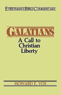 Galatians- Everyman's Bible Commentary: A Call to Christian Liberty by Vos, Howard