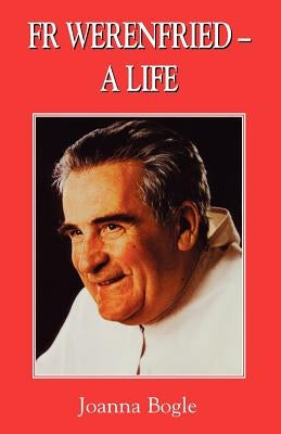 Fr Werenfried - A Life by Bogle, Joanna