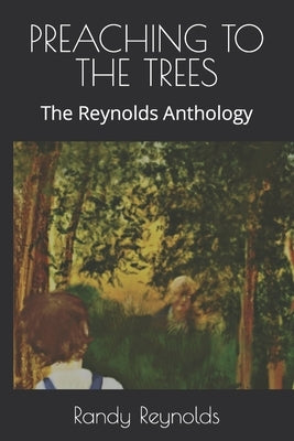 Preaching to the Trees: The Reynolds Anthology by Reynolds, Randy