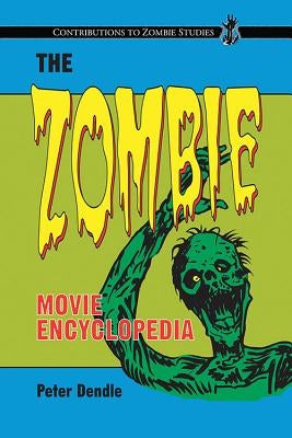 The Zombie Movie Encyclopedia by Dendle, Peter
