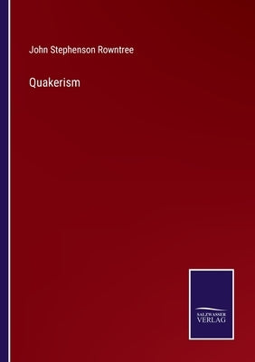 Quakerism by Rowntree, John Stephenson