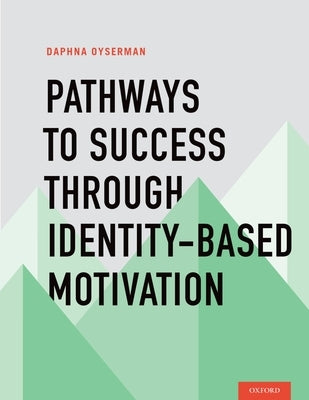 Pathways to Success Through Identity-Based Motivation by Oyserman, Daphna
