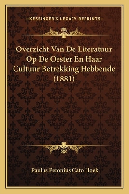 Overzicht Van De Literatuur Op De Oester En Haar Cultuur Betrekking Hebbende (1881) by Hoek, Paulus Peronius Cato