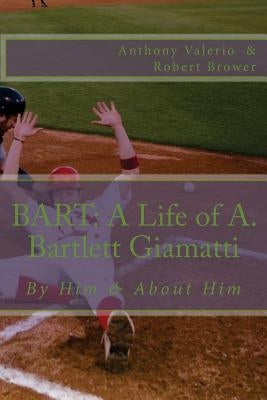 Bart: A Life of A. Bartlett Giamatti by Brower, Robert