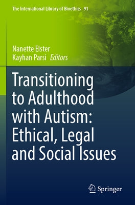 Transitioning to Adulthood with Autism: Ethical, Legal and Social Issues by Elster, Nanette