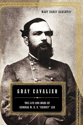 Gray Cavalier: The Life and Wars of General William H.F. Rooney Lee by Daughtry, Mary