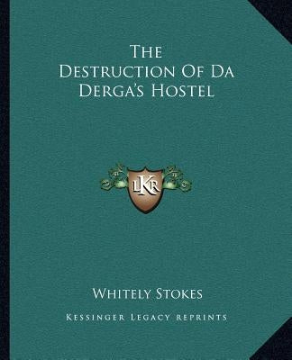 The Destruction of Da Derga's Hostel by Stokes, Whitely