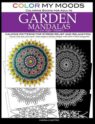 Color My Moods Coloring Books for Adults, Day and Night Garden Mandalas (Volume 2): Calming patterns for stress relief and relaxation to help cope wit by Castro, Maria