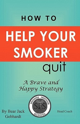How to Help Your Smoker Quit by Gebhardt, Bear Jack