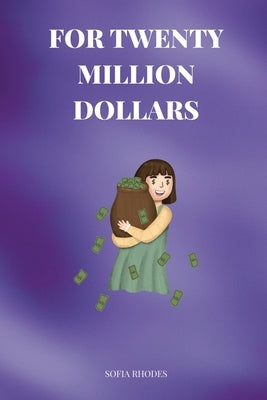 For Twenty Million Dollars by Rhodes, Sofia