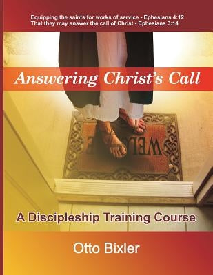 Answering Christ's Call - A Discipleship Training Course by Bixler, Otto