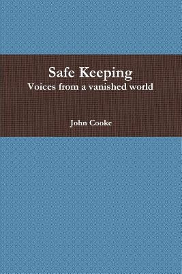 Safe Keeping - Voices from a vanished world by Cooke, John
