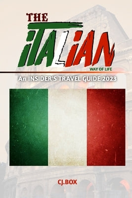 The Italian Way of Life: An INSIDER'S TRAVEL GUIDE 2023 by Box, Cj