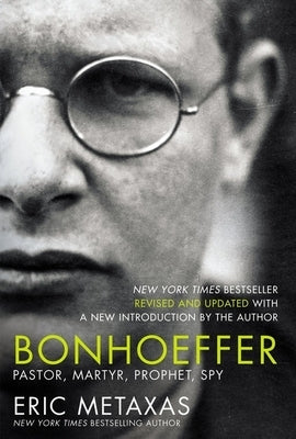 Bonhoeffer: Pastor, Martyr, Prophet, Spy by Metaxas, Eric