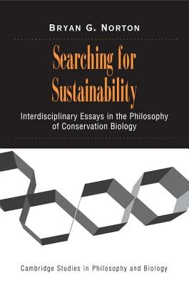 Searching for Sustainability: Interdisciplinary Essays in the Philosophy of Conservation Biology by Norton, Bryan G.