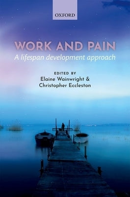 Work and Pain: A Lifespan Development Approach by Wainwright, Elaine
