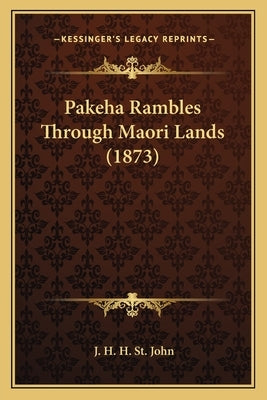 Pakeha Rambles Through Maori Lands (1873) by St John, J. H. H.