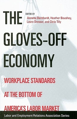 The Gloves-Off Economy: Workplace Standards at the Bottom of America's Labor Market by Bernhardt, Annette