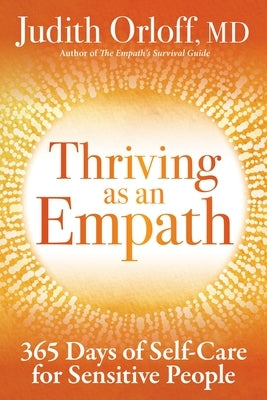 Thriving as an Empath: 365 Days of Self-Care for Sensitive People by Orloff, Judith