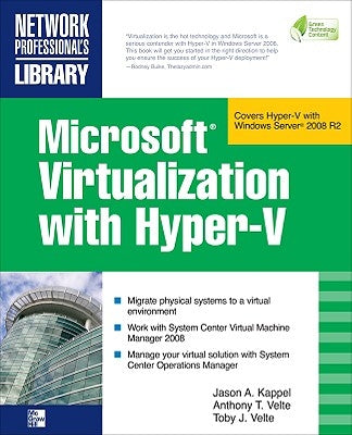 Microsoft Virtualization with Hyper-V: Manage Your Datacenter with Hyper-V, Virtual Pc, Virtual Server, and Application Virtualization by Kappel, Jason