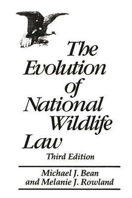 The Evolution of National Wildlife Law: Third Edition by Bean, Michael J.