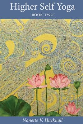 Higher Self Yoga, Book Two by Hucknall, Nanette V.