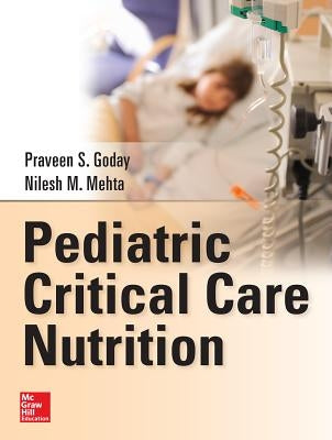 Pediatric Critical Care Nutrition by Goday, Praveen