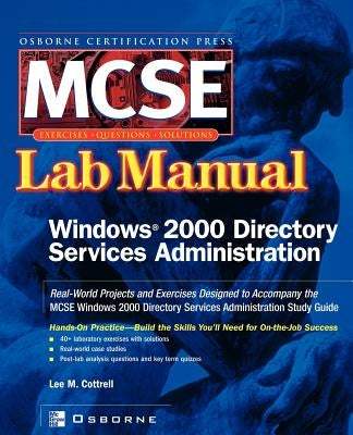 MCSE Windows 2000 Directory Services Administration: Lab Manual (Exam 70 217) by Cottrell, Lee M.