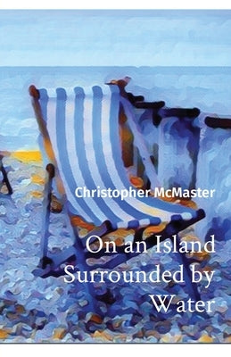 On an Island Surrounded by Water by McMaster, Christopher