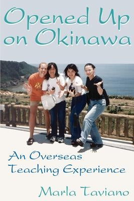 Opened Up on Okinawa: An Overseas Teaching Experience by Taviano, Marla