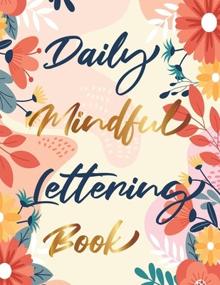 Daily Mindful Lettering Book: 30 Days of lettering affirmations - Lettering and modern calligraphy tracing by Press, Penciol