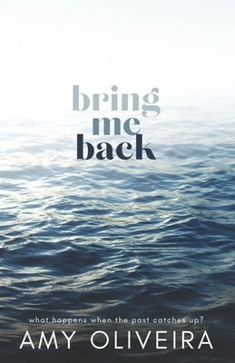 Bring Me Back: A slow burn age gap romance by Oliveira, Amy