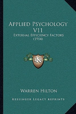 Applied Psychology V11: External Efficiency Factors (1914) by Hilton, Warren
