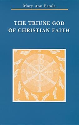 Triune God of Christian Faith by Fatula, Mary Ann