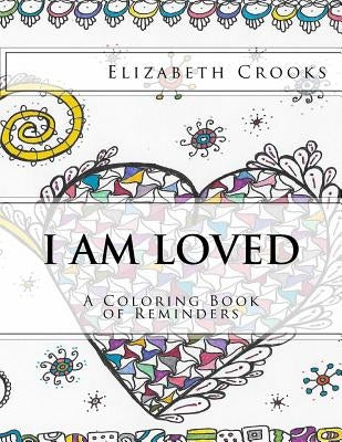 I Am Loved: A Coloring Book of Reminders by Crooks, Elizabeth