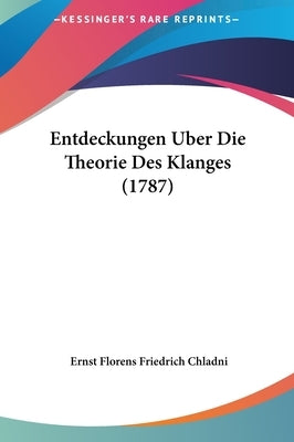 Entdeckungen Uber Die Theorie Des Klanges (1787) by Chladni, Ernst Florens Friedrich